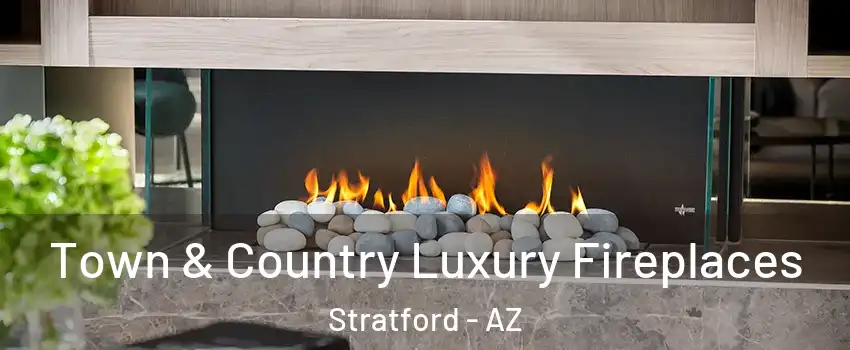 Town & Country Luxury Fireplaces Stratford - AZ