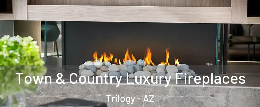 Town & Country Luxury Fireplaces Trilogy - AZ