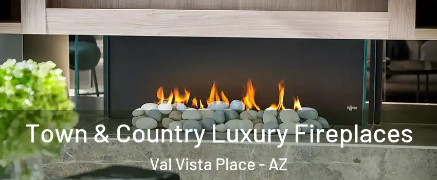 Town & Country Luxury Fireplaces Val Vista Place - AZ