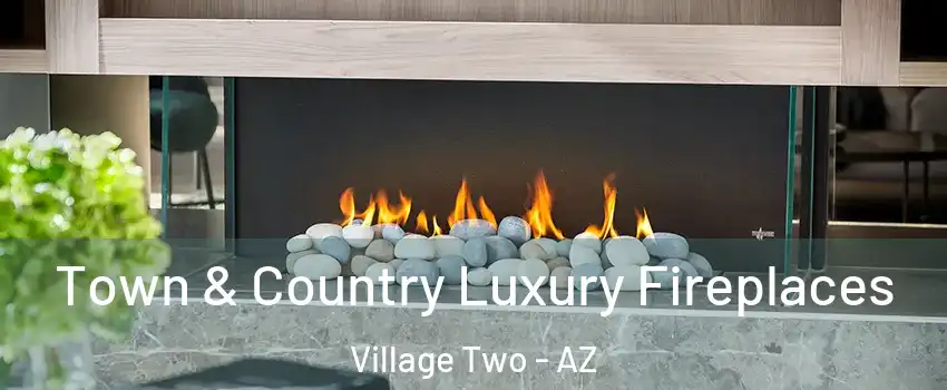 Town & Country Luxury Fireplaces Village Two - AZ