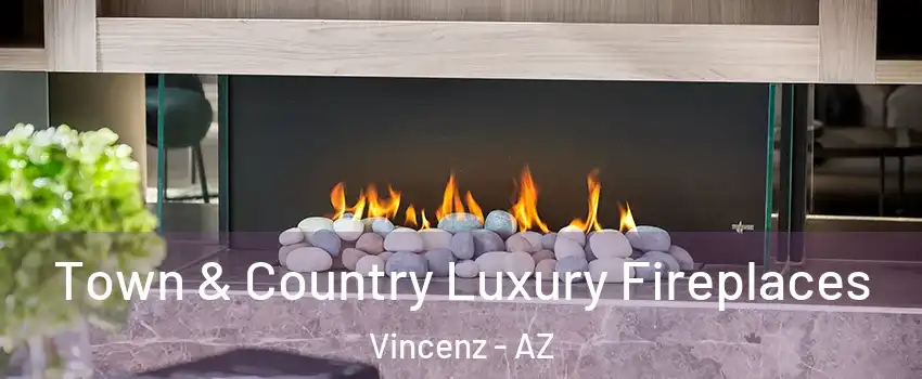 Town & Country Luxury Fireplaces Vincenz - AZ