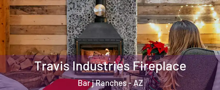 Travis Industries Fireplace Bar j Ranches - AZ