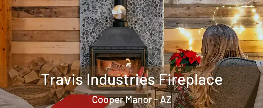 Travis Industries Fireplace Cooper Manor - AZ