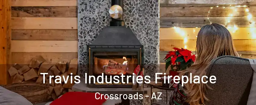 Travis Industries Fireplace Crossroads - AZ
