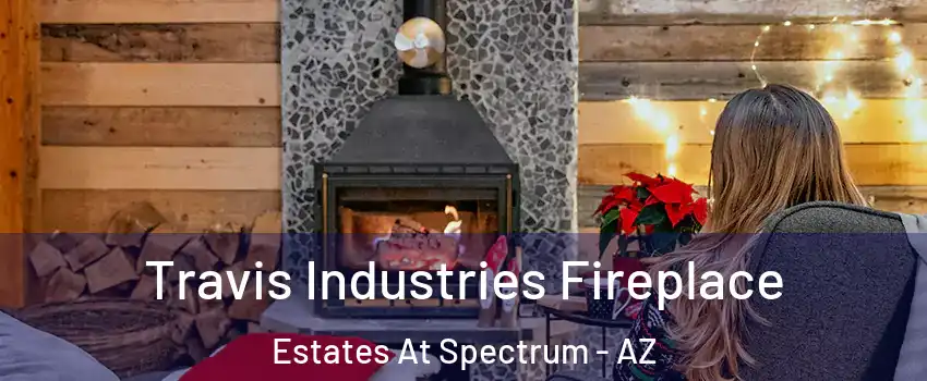 Travis Industries Fireplace Estates At Spectrum - AZ