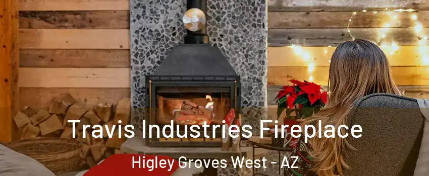 Travis Industries Fireplace Higley Groves West - AZ