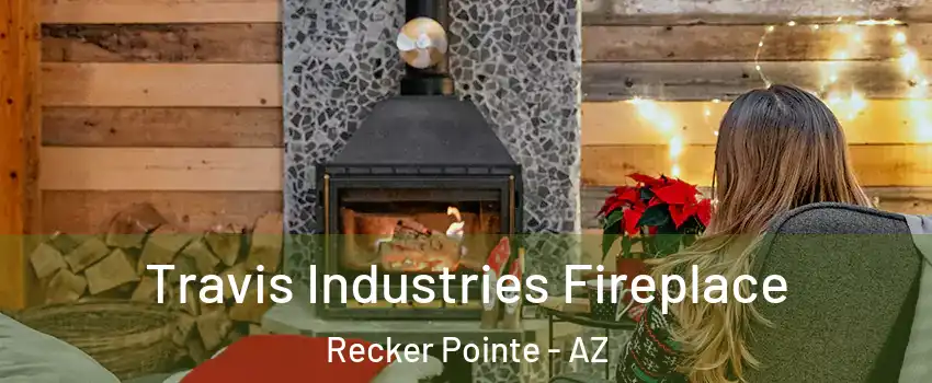 Travis Industries Fireplace Recker Pointe - AZ
