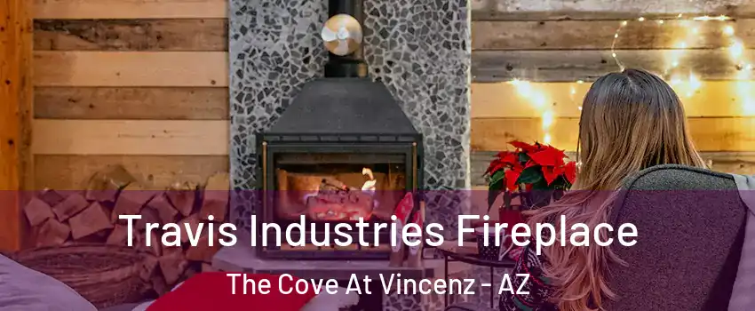 Travis Industries Fireplace The Cove At Vincenz - AZ