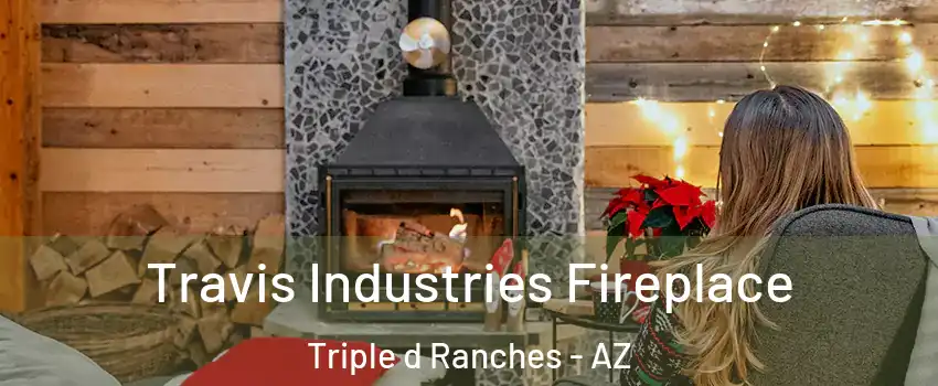 Travis Industries Fireplace Triple d Ranches - AZ