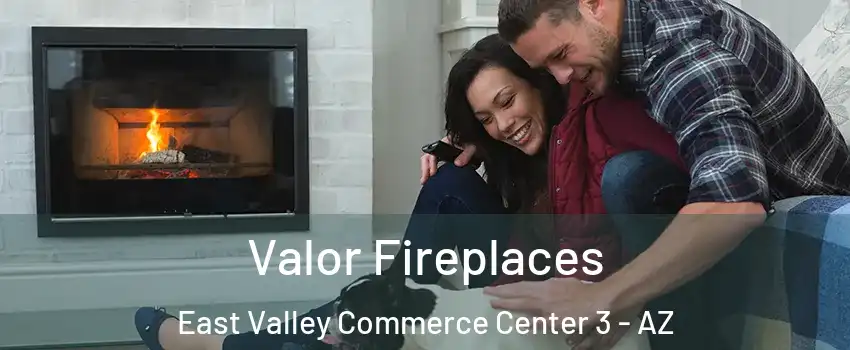 Valor Fireplaces East Valley Commerce Center 3 - AZ