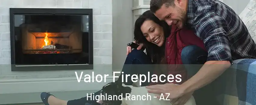 Valor Fireplaces Highland Ranch - AZ