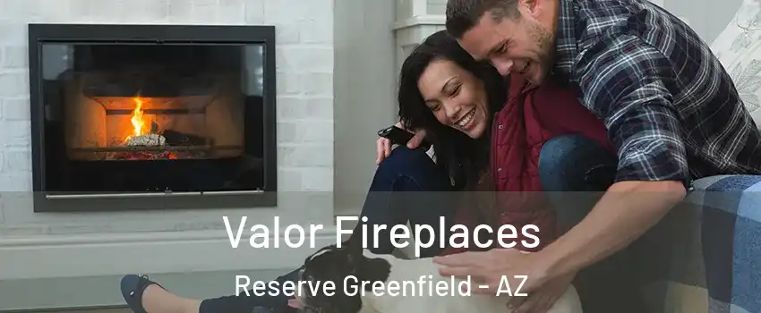 Valor Fireplaces Reserve Greenfield - AZ