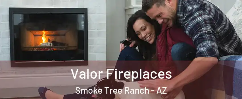 Valor Fireplaces Smoke Tree Ranch - AZ