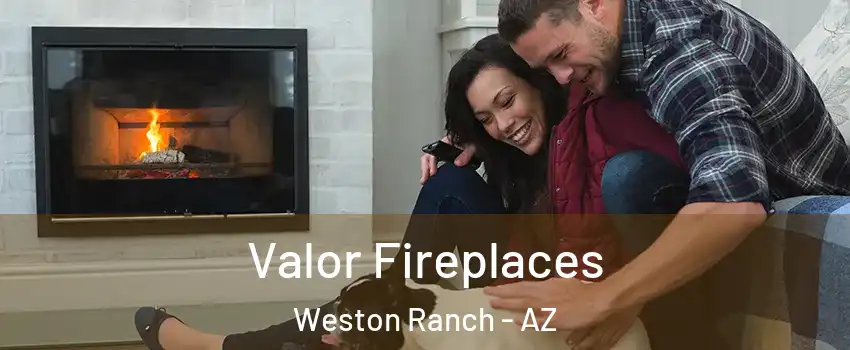 Valor Fireplaces Weston Ranch - AZ