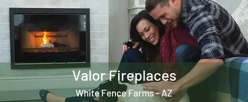 Valor Fireplaces White Fence Farms - AZ