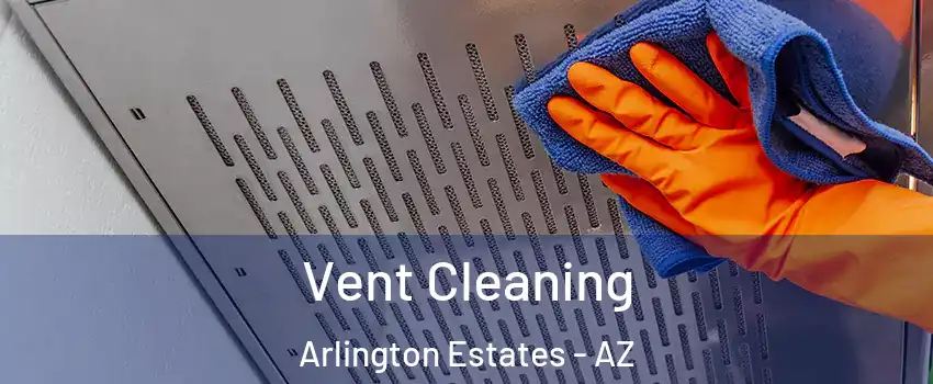 Vent Cleaning Arlington Estates - AZ