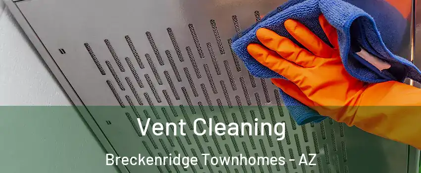 Vent Cleaning Breckenridge Townhomes - AZ