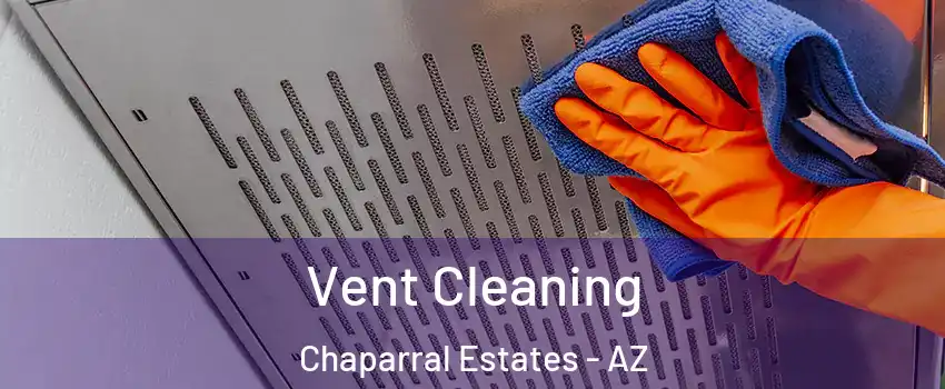 Vent Cleaning Chaparral Estates - AZ