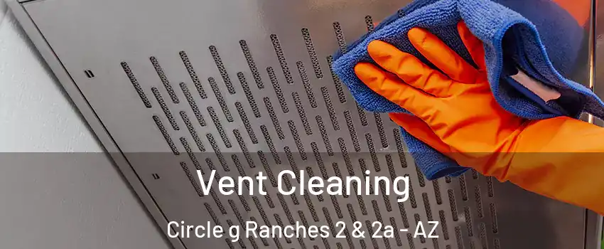 Vent Cleaning Circle g Ranches 2 & 2a - AZ