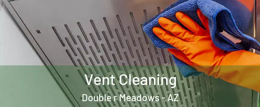 Vent Cleaning Double r Meadows - AZ