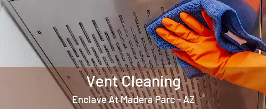 Vent Cleaning Enclave At Madera Parc - AZ