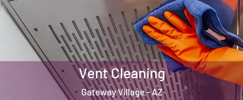 Vent Cleaning Gateway Village - AZ