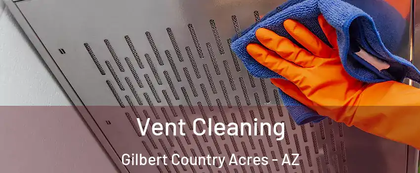 Vent Cleaning Gilbert Country Acres - AZ