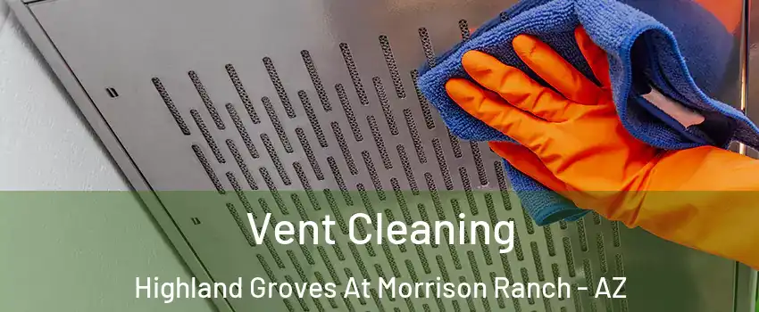 Vent Cleaning Highland Groves At Morrison Ranch - AZ