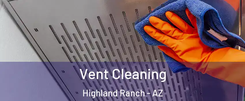 Vent Cleaning Highland Ranch - AZ