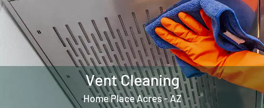 Vent Cleaning Home Place Acres - AZ