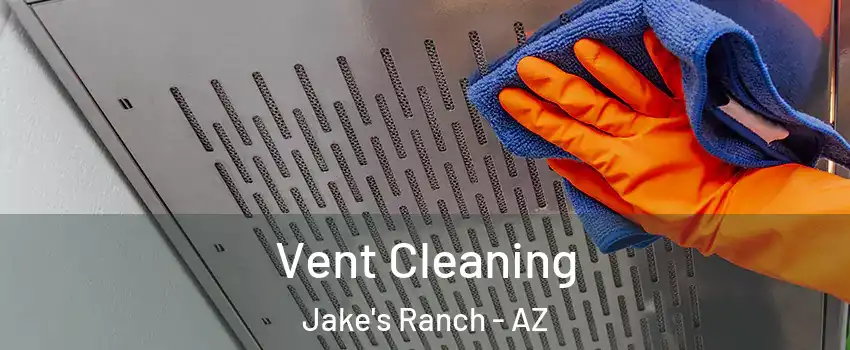 Vent Cleaning Jake's Ranch - AZ