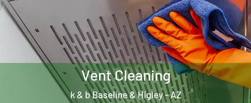 Vent Cleaning k & b Baseline & Higley - AZ