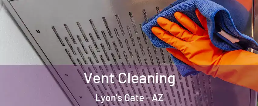 Vent Cleaning Lyon's Gate - AZ