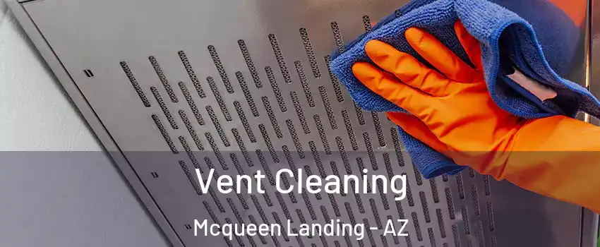 Vent Cleaning Mcqueen Landing - AZ