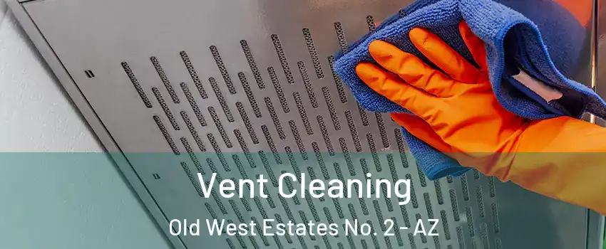 Vent Cleaning Old West Estates No. 2 - AZ