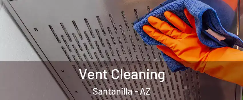 Vent Cleaning Santanilla - AZ