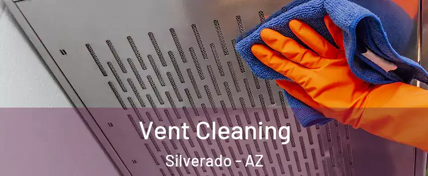 Vent Cleaning Silverado - AZ