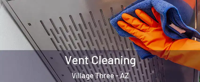 Vent Cleaning Village Three - AZ