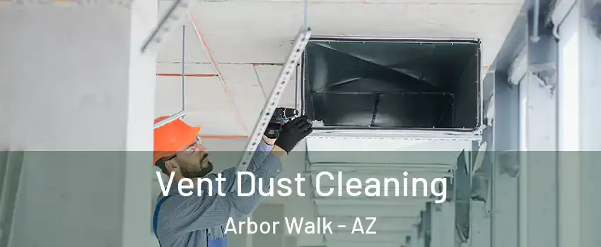 Vent Dust Cleaning Arbor Walk - AZ