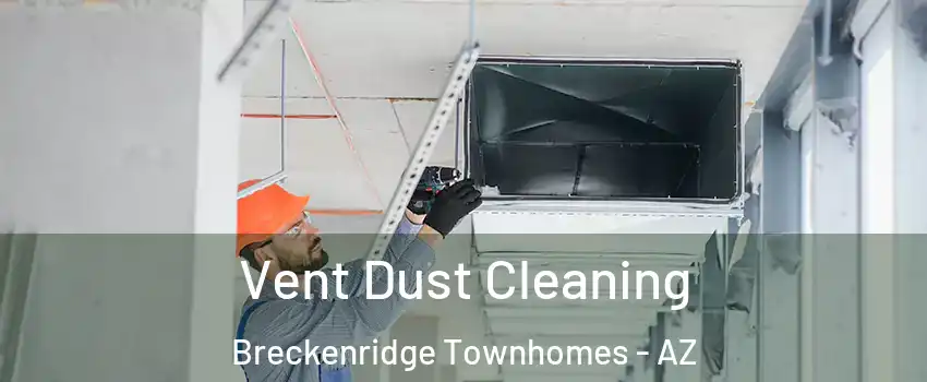 Vent Dust Cleaning Breckenridge Townhomes - AZ