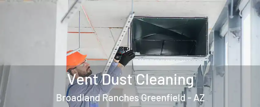 Vent Dust Cleaning Broadland Ranches Greenfield - AZ