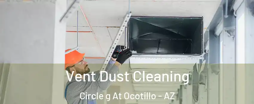 Vent Dust Cleaning Circle g At Ocotillo - AZ