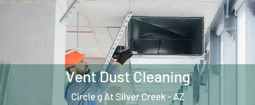 Vent Dust Cleaning Circle g At Silver Creek - AZ