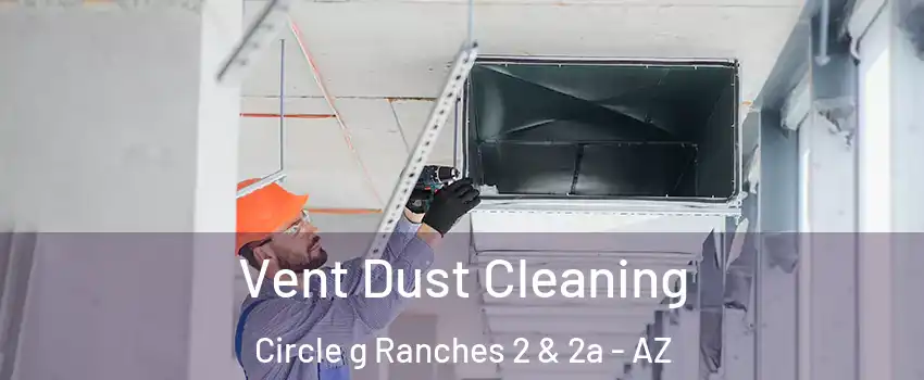 Vent Dust Cleaning Circle g Ranches 2 & 2a - AZ