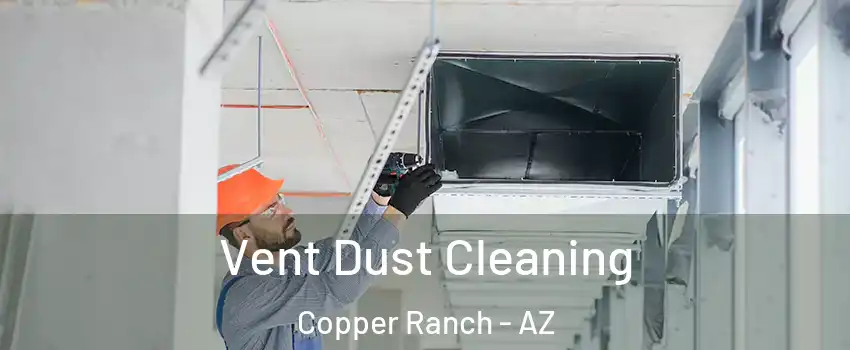 Vent Dust Cleaning Copper Ranch - AZ