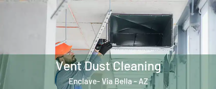 Vent Dust Cleaning Enclave- Via Bella - AZ
