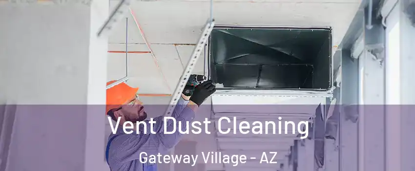 Vent Dust Cleaning Gateway Village - AZ