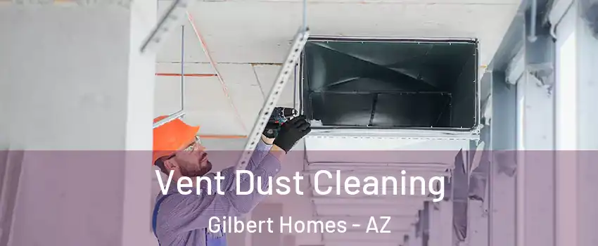 Vent Dust Cleaning Gilbert Homes - AZ