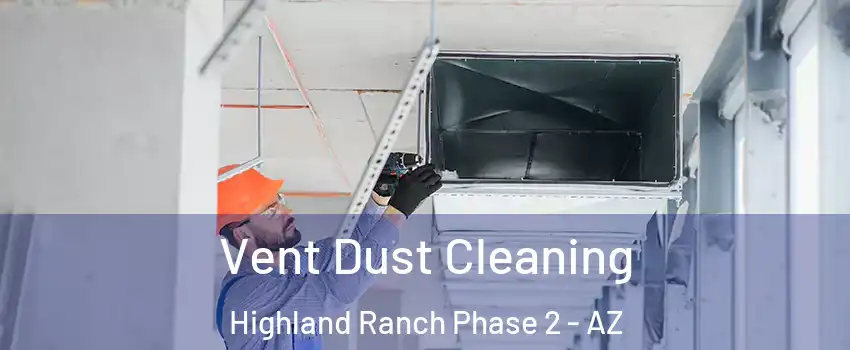 Vent Dust Cleaning Highland Ranch Phase 2 - AZ