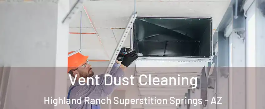Vent Dust Cleaning Highland Ranch Superstition Springs - AZ